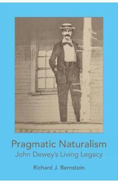 Coperta cărții 'Pragmatic Naturalism: John Dewey's Living Legacy - Richard J. Bernstein'