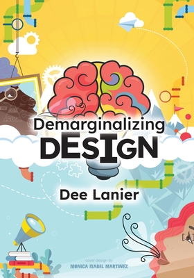 Coperta cărții 'Demarginalizing Design: Elevating Equity for Real World Problem Solving - Dee Lanier'