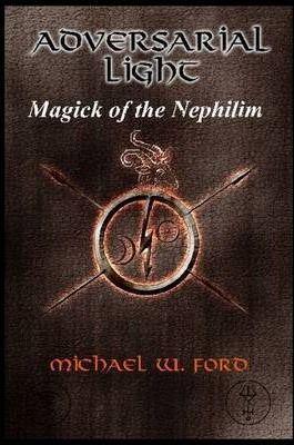ADVERSARIAL LIGHT - Magick of the Nephilim - Michael Ford