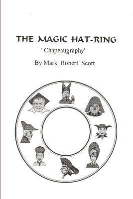 The Magic Hat-Ring (Chapeaugraphy) - Mark Scott
