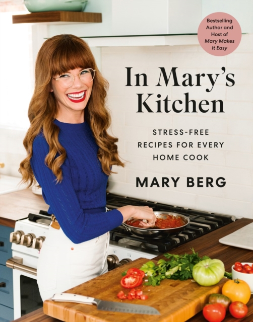 In Mary's Kitchen: Stress-Free Recipes for Every Home Cook - Mary Berg