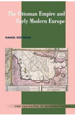 Poza produsului The Ottoman Empire and Early Modern Europe - Daniel Goffman