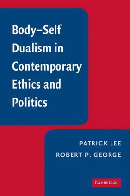 Body-Self Dualism in Contemporary Ethics and Politics - Patrick Lee