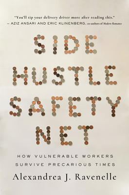 Side Hustle Safety Net: How Vulnerable Workers Survive Precarious Times - Alexandrea J. Ravenelle