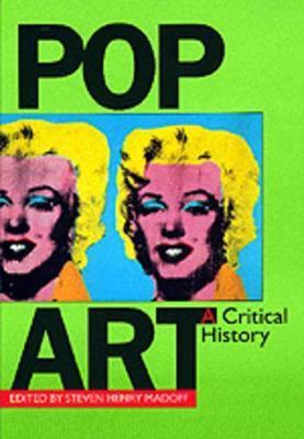 Pop Art a Critical History - Steven Henry Madoff