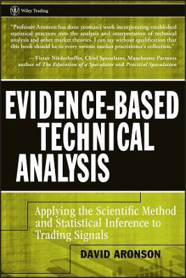 Evidence-Based Technical Analysis: Applying the Scientific Method and Statistical Inference to Trading Signals - David Aronson