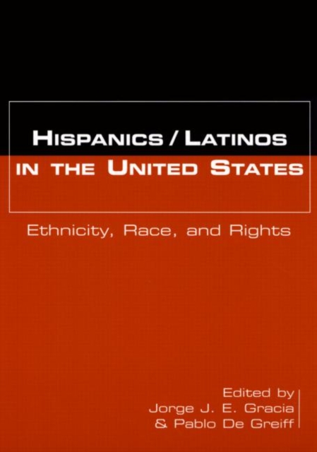 Hispanics/Latinos in the United States: Ethnicity, Race, and Rights - Jorge J. E. Gracia