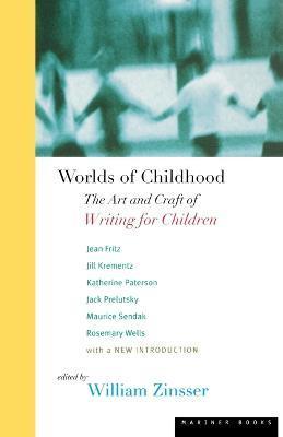 Worlds of Childhood: The Art and Craft of Writing for Children - Zinsser