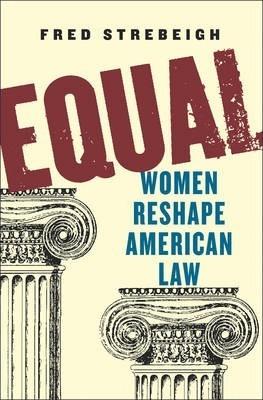 Equal: Women Reshape American Law - Fred Strebeigh