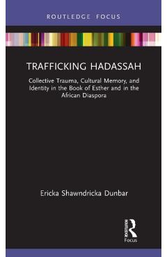 Coperta cărții 'Trafficking Hadassah: Collective Trauma, Cultural Memory, and Identity in the Book of Esther and in the African'