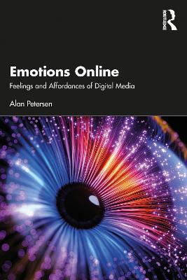 Emotions Online: Feelings and Affordances of Digital Media - Alan Petersen