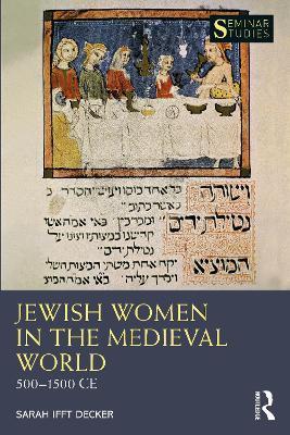 Jewish Women in the Medieval World: 500-1500 Ce - Sarah Ifft Decker