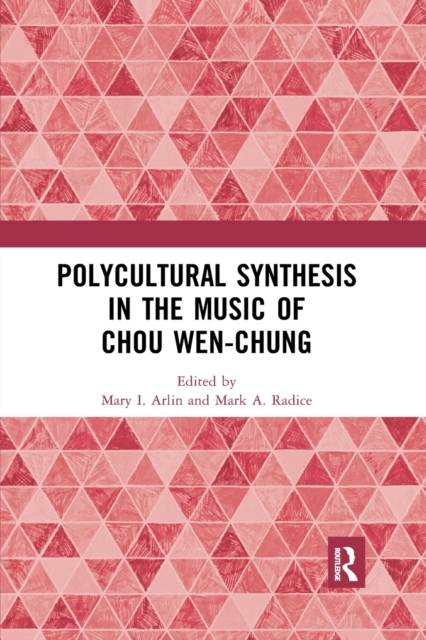 Polycultural Synthesis in the Music of Chou Wen-Chung - Mary I. Arlin