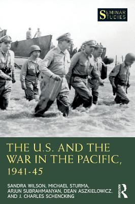 The U.S. and the War in the Pacific, 1941-45 - Sandra Wilson