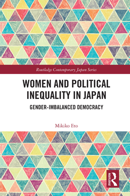 Women and Political Inequality in Japan: Gender Imbalanced Democracy - Mikiko Eto