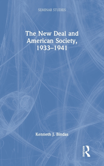 The New Deal and American Society, 1933-1941 - Kenneth J. Bindas