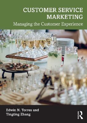 Customer Service Marketing: Managing the Customer Experience - Edwin N. Torres