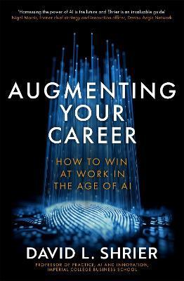 Augmenting Your Career: How to Win at Work in the Age of AI - David Shrier