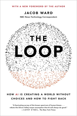 The Loop: How AI Is Creating a World Without Choices and How to Fight Back - Jacob Ward