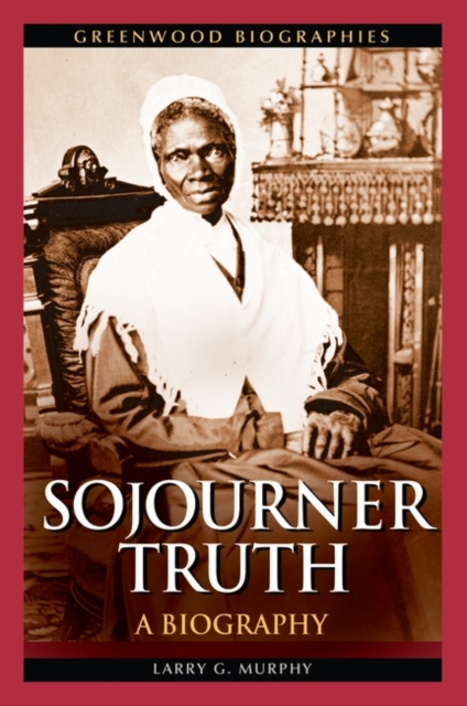 Sojourner Truth: A Biography - Larry Murphy