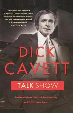 Coperta cărții 'Talk Show: Confrontations, Pointed Commentary, and Off-Screen Secrets - Dick Cavett'