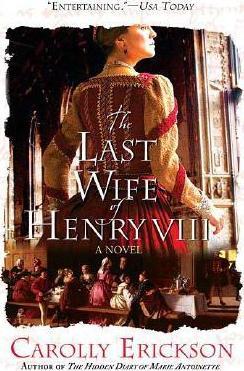 The Last Wife of Henry VIII - Carolly Erickson