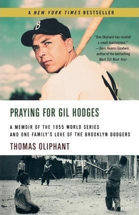 Praying for Gil Hodges: A Memoir of the 1955 World Series and One Family's Love of the Brooklyn Dodgersc - Thomas Oliphant