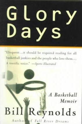 Glory Days: On Sports, Men, and Dreams-That Don't Die - Bill Reynolds