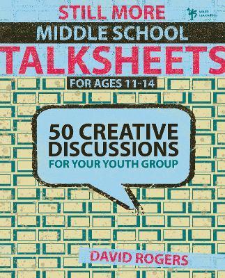 Still More Middle School Talksheets: 50 Creative Discussions for Your Youth Group - David W. Rogers