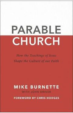 Coperta cărții 'Parable Church: How the Teachings of Jesus Shape the Culture of Our Faith - Mike Burnette'