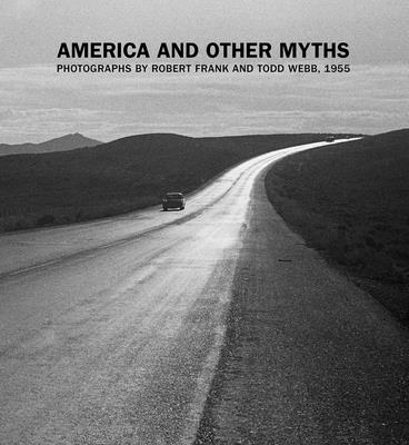 America and Other Myths: Photographs by Robert Frank and Todd Webb, 1955 - Lisa Volpe