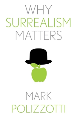 Why Surrealism Matters - Mark Polizzotti