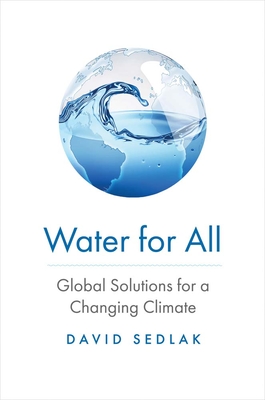 Water for All: Global Solutions for a Changing Climate - David Sedlak