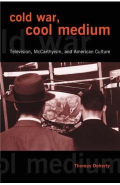 Poza produsului Cold War, Cool Medium: Television, McCarthyism, and American Culture - Thomas Doherty