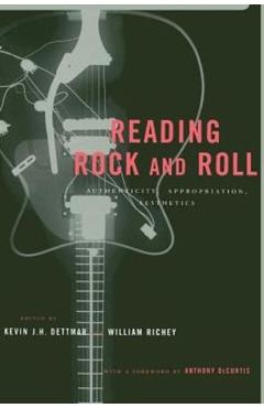 Poza produsului Reading Rock and Roll: Authenticity, Appropriation, Aesthetics - Kevin Dettmar