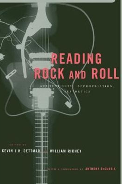 Reading Rock and Roll: Authenticity, Appropriation, Aesthetics - Kevin Dettmar