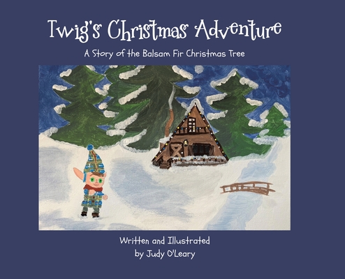 Coperta cărții 'Twig's Christmas Adventure: A Story of the Balsam Fir Christmas Tree - Judy O'leary'