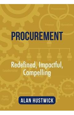 Coperta cărții 'Procurement: Redefined, Impactful, Compelling - Alan Hustwick'
