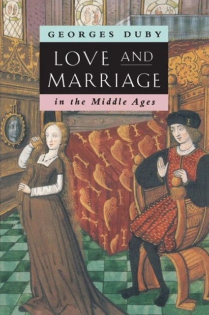 Love and Marriage in the Middle Ages - Georges Duby