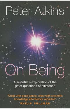 Coperta cărții 'On Being: A Scientist's Exploration of the Great Questions of Existence - Peter Atkins'