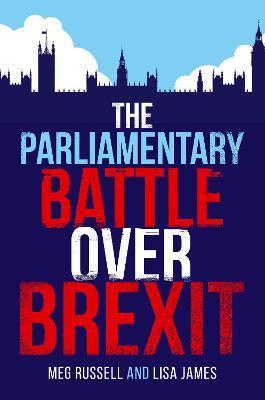 The Parliamentary Battle Over Brexit - Meg Russell