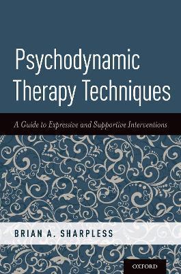 Psychodynamic Therapy Techniques: A Guide to Expressive and Supportive Interventions - Brian A. Sharpless