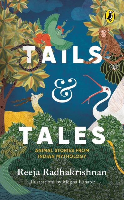 Tails and Tales: Animals Tales from Indian Mythology - Reeja Radhakrishnan