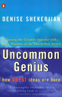 Uncommon Genius: How Great Ideas Are Born - Denise Shekerjian