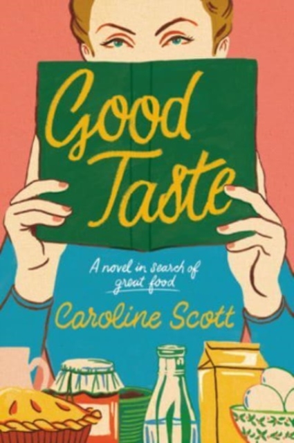 Good Taste: A Novel in Search of Great Food - Caroline Scott