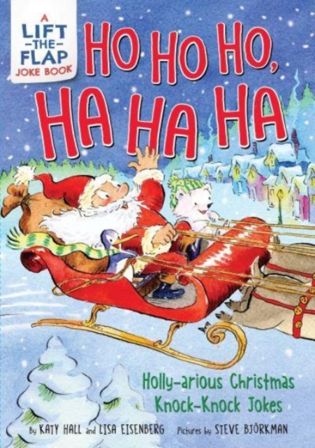 Ho Ho Ho, Ha Ha Ha: Holly-Arious Christmas Knock-Knock Jokes - Katy Hall