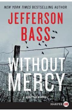 Coperta cărții 'Without Mercy: A Body Farm Novel - Jefferson Bass'