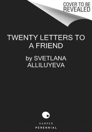 Twenty Letters to a Friend: A Memoir - Svetlana Alliluyeva