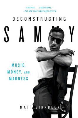 Deconstructing Sammy: Music, Money, and Madness - Matt Birkbeck