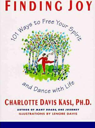 Finding Joy: 101 Ways to Free Your Spirit and Dance with Life, First Edition - Charlotte S. Kasl